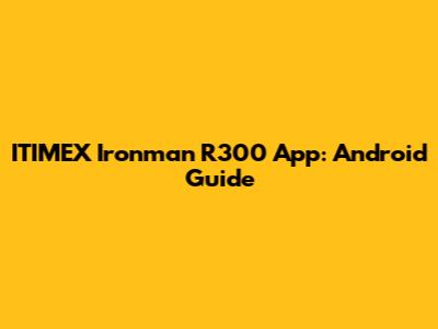 ITIMEX Ironman R300 App: Android Guide