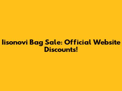 Iisonovi Bag Sale: Official Website Discounts!