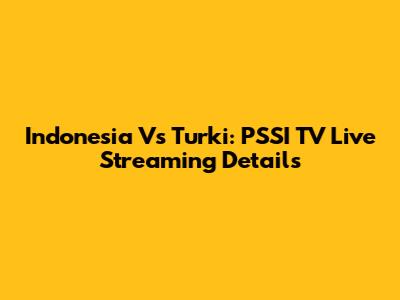 Indonesia Vs Turki: PSSI TV Live Streaming Details