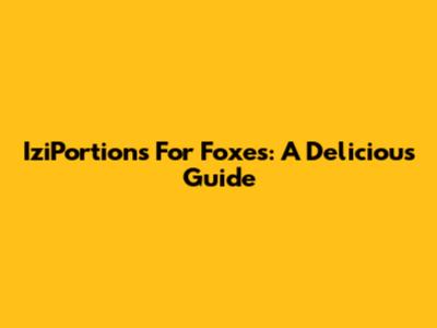 IziPortions For Foxes: A Delicious Guide