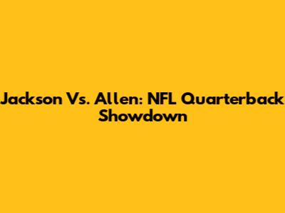 Jackson Vs. Allen: NFL Quarterback Showdown