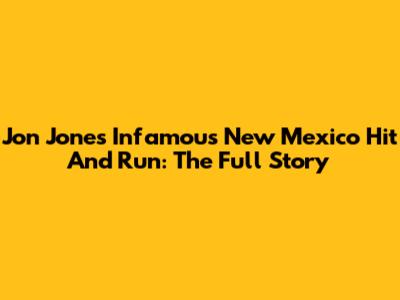 Jon Jones' Infamous New Mexico Hit And Run: The Full Story