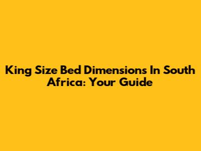 King Size Bed Dimensions In South Africa: Your Guide