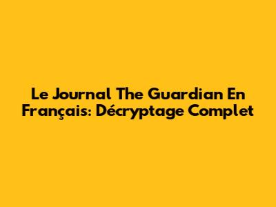 Le Journal The Guardian En Français: Décryptage Complet
