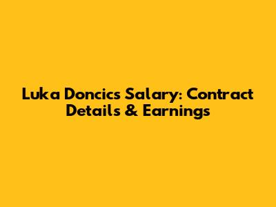 Luka Doncic's Salary: Contract Details & Earnings