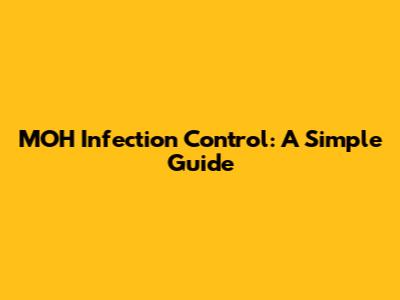 MOH Infection Control: A Simple Guide