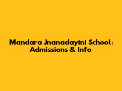 Mandara Jnanadayini School: Admissions & Info
