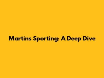Martins Sporting: A Deep Dive