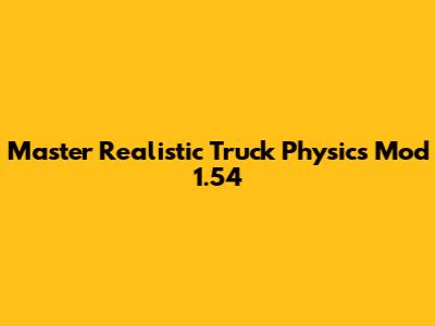 Master Realistic Truck Physics Mod 1.54