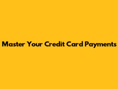 Master Your Credit Card Payments