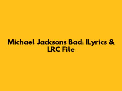 Michael Jackson's Bad: ILyrics & LRC File