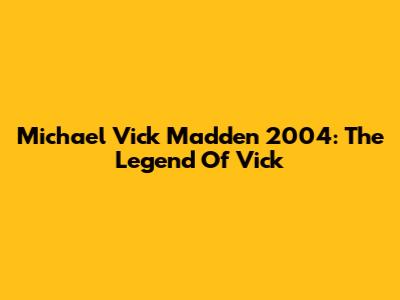 Michael Vick Madden 2004: The Legend Of Vick