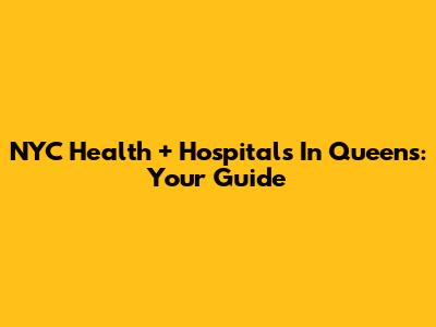 NYC Health + Hospitals In Queens: Your Guide