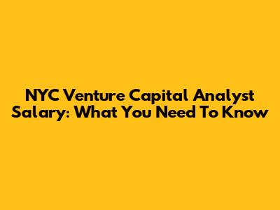 NYC Venture Capital Analyst Salary: What You Need To Know