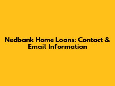 Nedbank Home Loans: Contact & Email Information