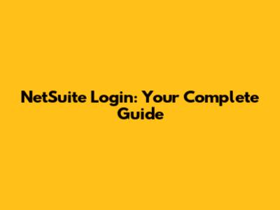 NetSuite Login: Your Complete Guide