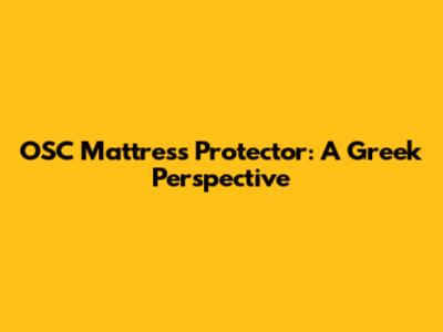 OSC Mattress Protector: A Greek Perspective