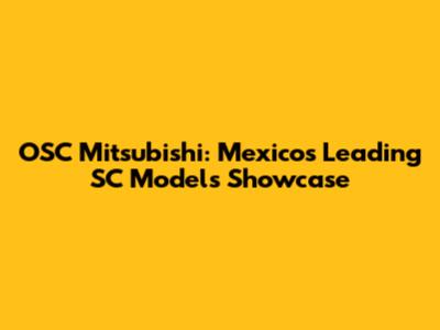 OSC Mitsubishi: Mexico's Leading SC Models Showcase