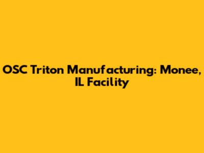 OSC Triton Manufacturing: Monee, IL Facility