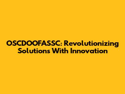 OSCDOOFASSC: Revolutionizing Solutions With Innovation