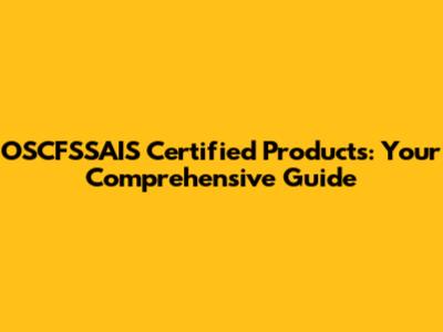 OSCFSSAIS Certified Products: Your Comprehensive Guide
