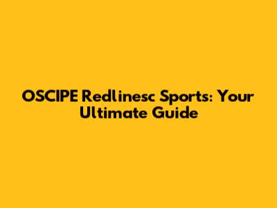 OSCIPE Redlinesc Sports: Your Ultimate Guide