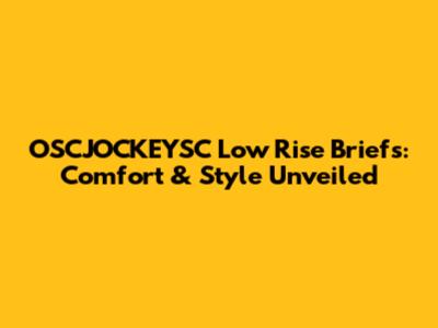 OSCJOCKEYSC Low Rise Briefs: Comfort & Style Unveiled