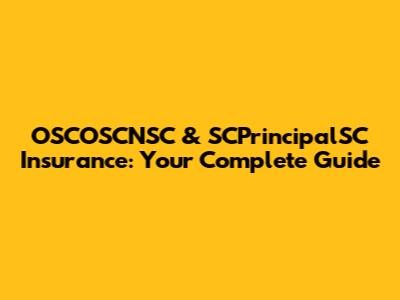 OSCOSCNSC & SCPrincipalSC Insurance: Your Complete Guide