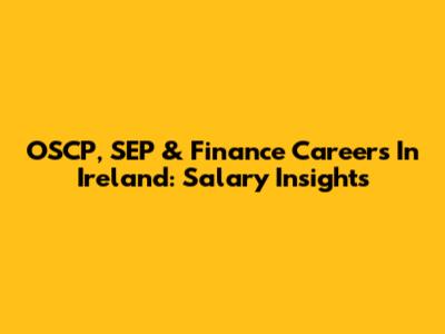OSCP, SEP & Finance Careers In Ireland: Salary Insights