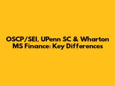 OSCP/SEI, UPenn SC & Wharton MS Finance: Key Differences
