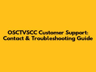 OSCTVSCC Customer Support: Contact & Troubleshooting Guide