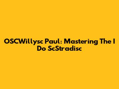 OSCWillysc Paul: Mastering The 'I Do' ScStradisc