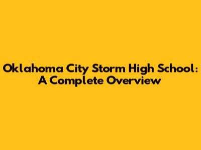 Oklahoma City Storm High School: A Complete Overview