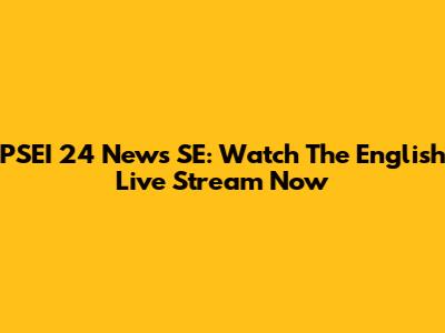 PSEI 24 News SE: Watch The English Live Stream Now