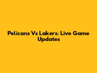 Pelicans Vs Lakers: Live Game Updates