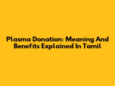 Plasma Donation: Meaning And Benefits Explained In Tamil
