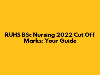 RUHS BSc Nursing 2022 Cut Off Marks: Your Guide