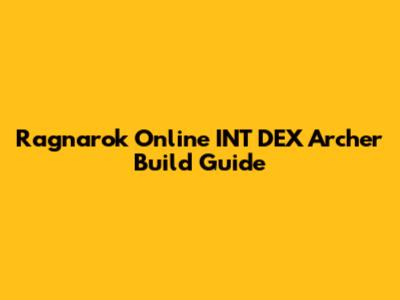 Ragnarok Online INT DEX Archer Build Guide