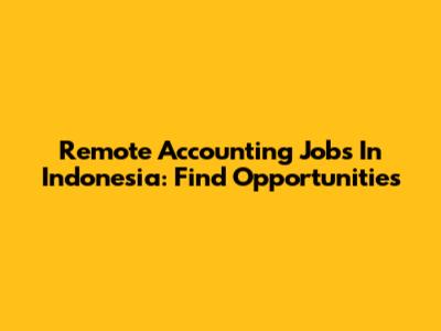 Remote Accounting Jobs In Indonesia: Find Opportunities