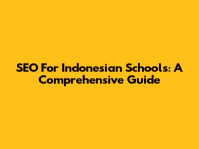 SEO For Indonesian Schools: A Comprehensive Guide