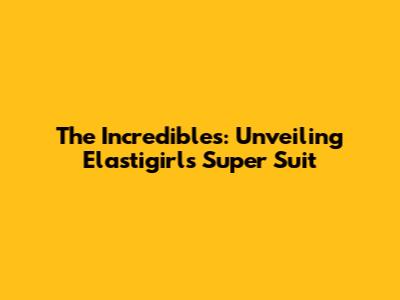 The Incredibles: Unveiling Elastigirl's Super Suit