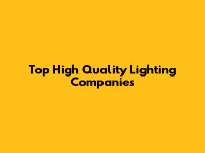 Top High Quality Lighting Companies