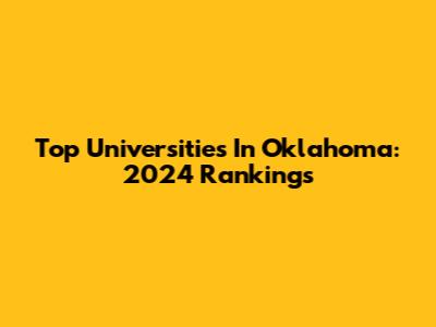 Top Universities In Oklahoma: 2024 Rankings