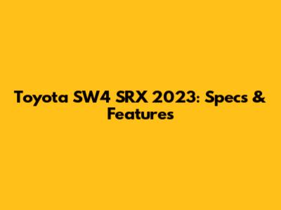 Toyota SW4 SRX 2023: Specs & Features