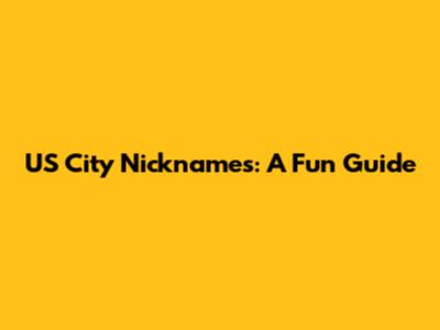 US City Nicknames: A Fun Guide