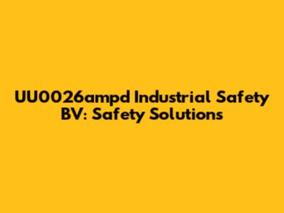 UU0026ampd Industrial Safety BV: Safety Solutions
