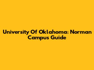 University Of Oklahoma: Norman Campus Guide