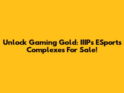 Unlock Gaming Gold: IIIPs ESports Complexes For Sale!