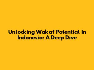 Unlocking Wakaf Potential In Indonesia: A Deep Dive