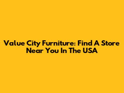 Value City Furniture: Find A Store Near You In The USA